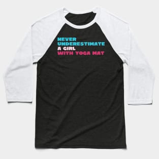 Never underestimate a girl with yoga mat Baseball T-Shirt